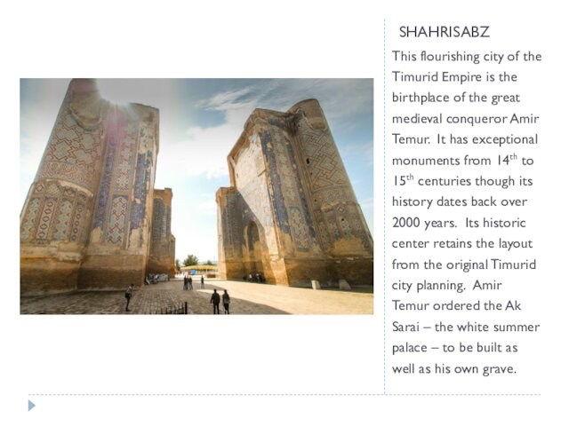 SHAHRISABZ This flourishing city of the Timurid Empire is the birthplace of the great medieval