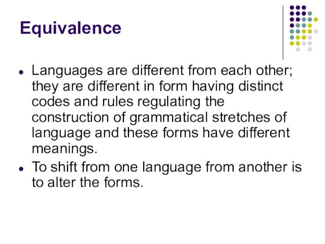 Equivalence Languages are different from each other; they are different in form having distinct codes