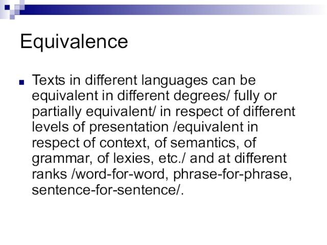 Equivalence Texts in different languages can be equivalent in different degrees/ fully or partially equivalent/