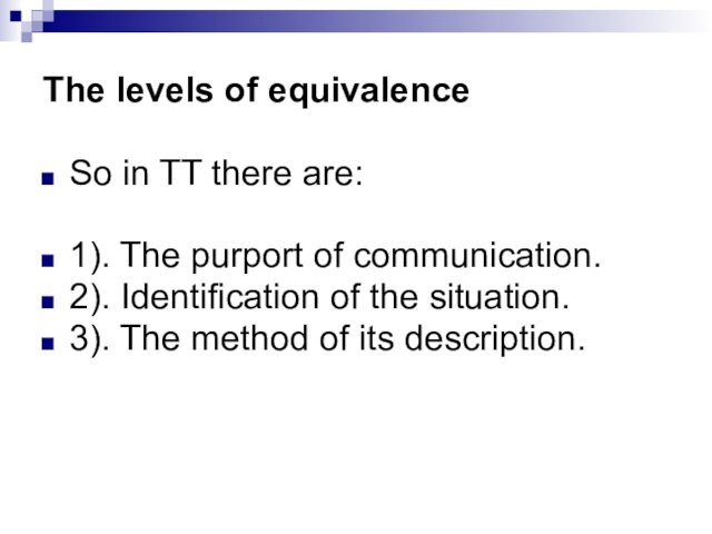 The levels of equivalenceSo in TT there are:1). The purport of communication.2). Identification of the