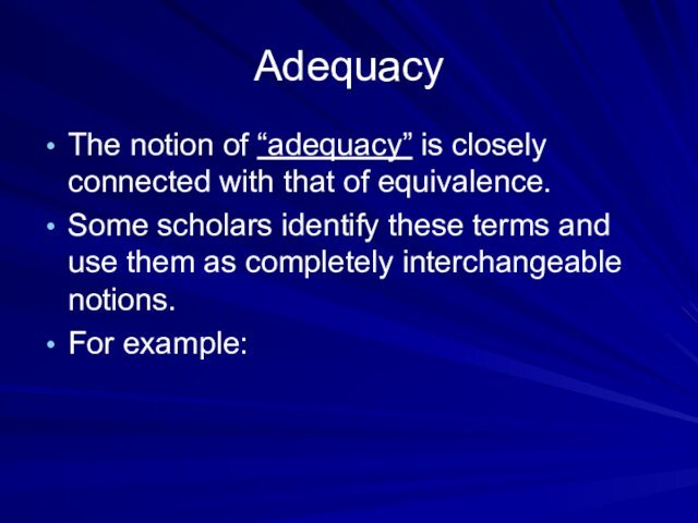 Adequacy The notion of “adequacy” is closely connected with that of equivalence.
