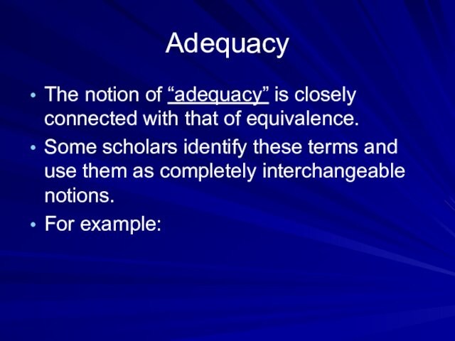 Adequacy  The notion of “adequacy” is closely connected with that of equivalence.  Some