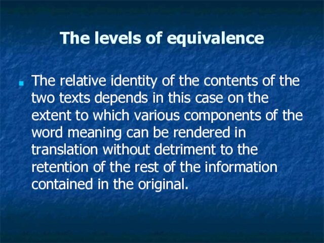 The levels of equivalenceThe relative identity of the contents of the two texts depends in