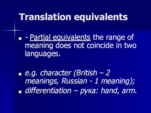Translation equivalents- Partial equivalents the range of meaning does not coincide in