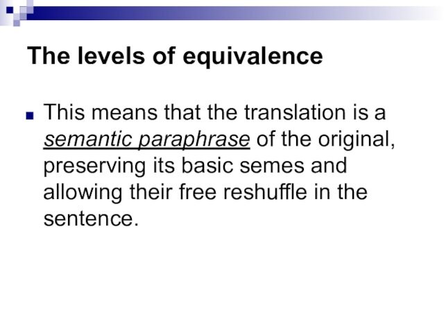 The levels of equivalenceThis means that the translation is a semantic paraphrase of the original,