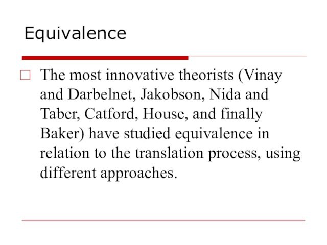 EquivalenceThe most innovative theorists (Vinay and Darbelnet, Jakobson, Nida and Taber, Catford, House, and finally