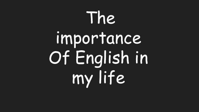 The importance Of English in my life