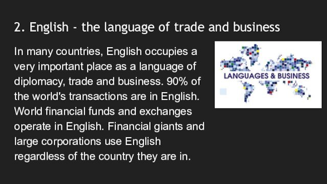 2. English - the language of trade and businessIn many countries, English