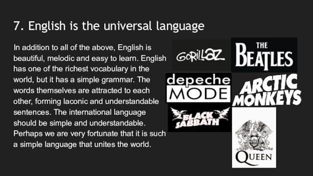 7. English is the universal languageIn addition to all of the above, English is beautiful,