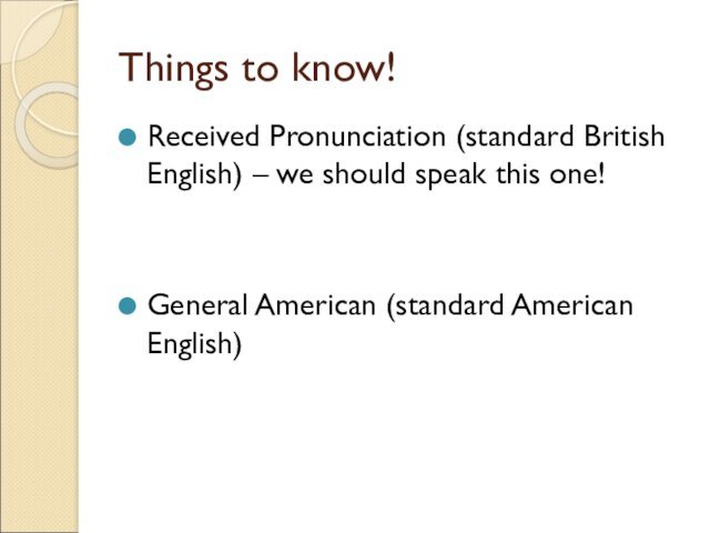 Things to know!Received Pronunciation (standard British English) – we should speak this