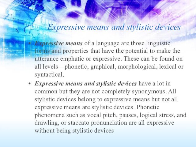 Expressive means and stylistic devicesExpressive means of a language are those linguistic
