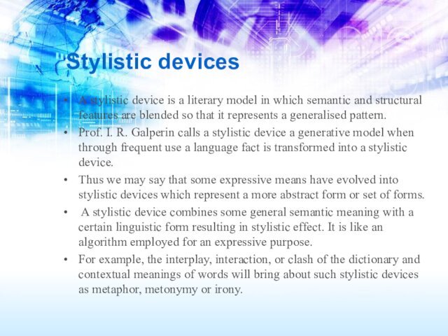 Stylistic devices A stylistic device is a literary model in which semantic