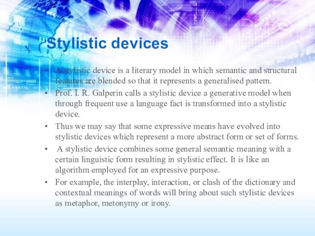 Stylistic devices A stylistic device is a literary model in which semantic and structural features