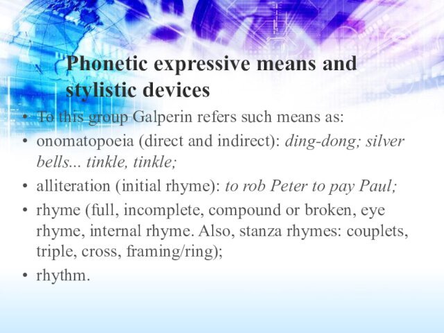 Phonetic expressive means and stylistic devicesTo this group Galperin refers such means