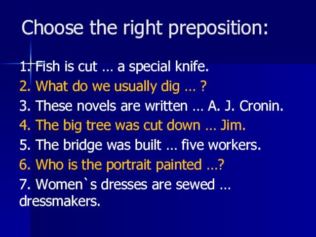 Choose the right preposition:1. Fish is cut … a special knife.2. What