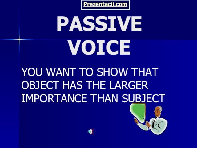 PASSIVE VOICEYOU WANT TO SHOW THAT OBJECT HAS THE LARGER IMPORTANCE THAN SUBJECTPrezentacii.com