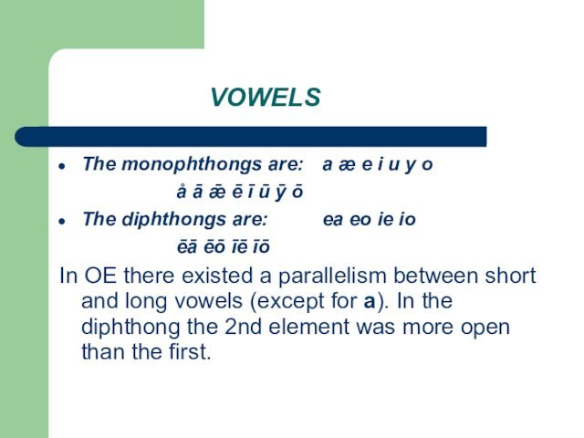 VOWELSThe monophthongs are: 	a æ e i u y o					å ā ǣ