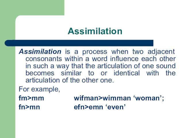 Assimilation Assimilation is a process when two adjacent consonants within a word influence each other