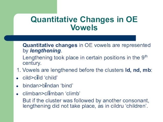 Quantitative Changes in OE Vowels  	Quantitative changes in OE vowels are represented by lengthening.