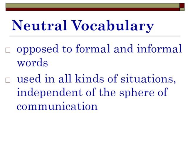 Neutral Vocabularyopposed to formal and informal wordsused in all kinds of situations,