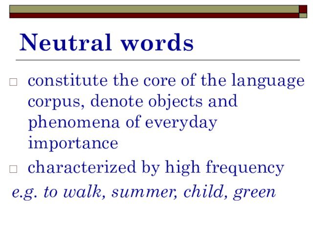 Neutral wordsconstitute the core of the language corpus, denote objects and phenomena