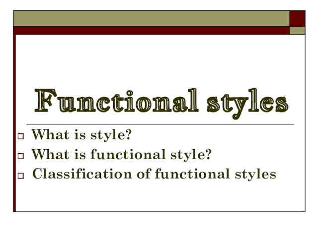 Functional styles What is style? What is functional style? Classification of functional styles