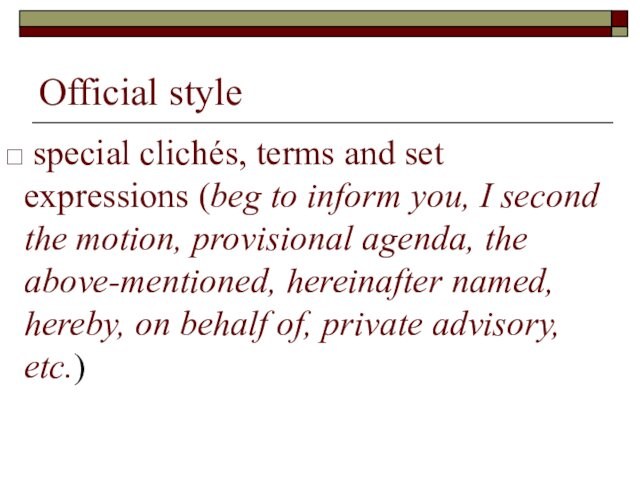 Official style   special clichés, terms and set expressions (beg to inform you, I