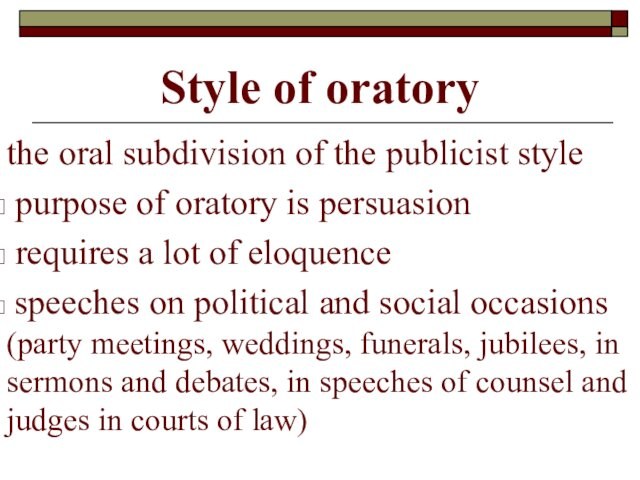 Style of oratory the oral subdivision of the publicist style  purpose of oratory is