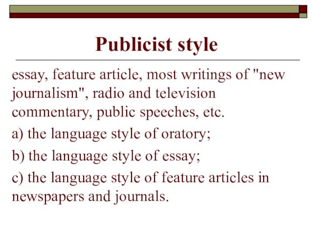 Publicist style essay, feature article, most writings of 
