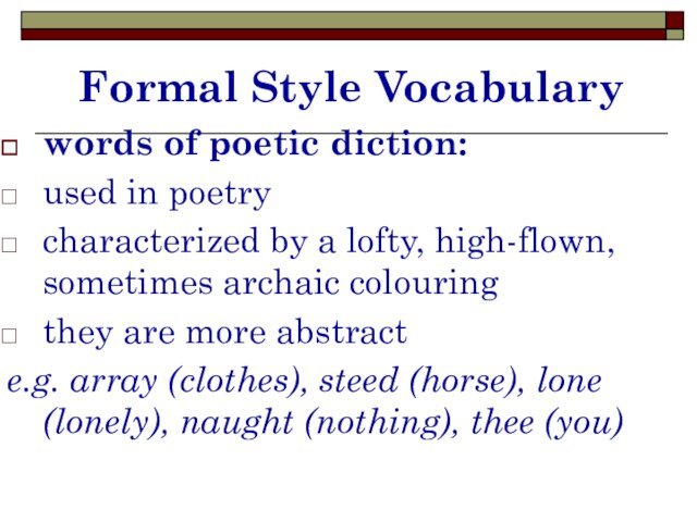 Formal Style Vocabularywords of poetic diction:used in poetrycharacterized by a lofty, high-flown,