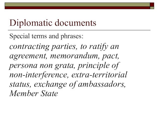 Diplomatic documentsSpecial terms and phrases: contracting parties, to ratify an agreement, memorandum,