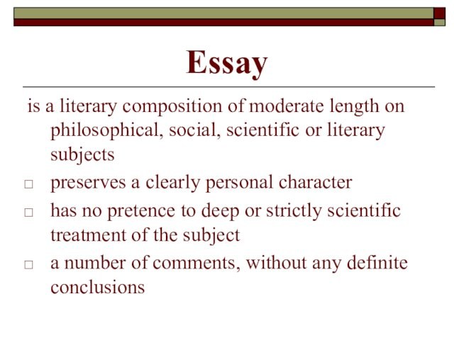 Essayis a literary composition of moderate length on philosophical, social, scientific or literary subjectspreserves a