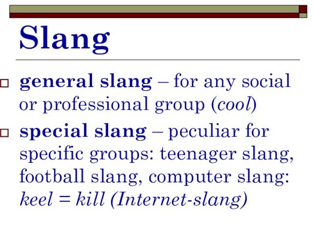 Slanggeneral slang – for any social or professional group (cool)special slang –