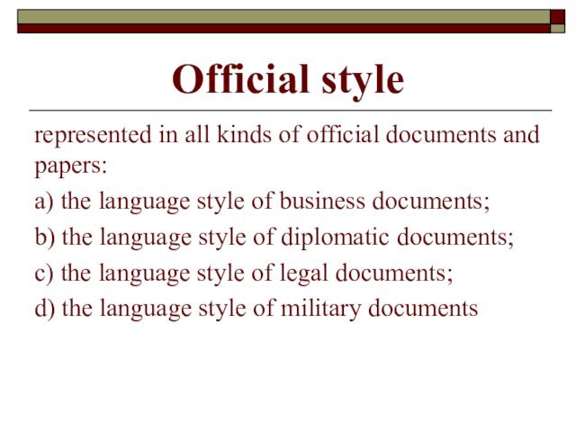 Official stylerepresented in all kinds of official documents and papers:а) the language