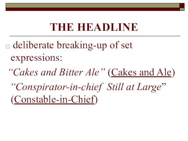 THE HEADLINE deliberate breaking-up of set expressions:“Cakes and Bitter Ale” (Cakes and