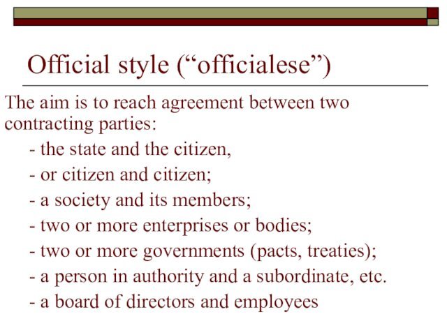 Official style (“officialese”)The aim is to reach agreement between two contracting parties: