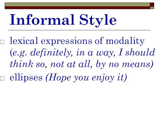 Informal Stylelexical expressions of modality (e.g. definitely, in a way, I should