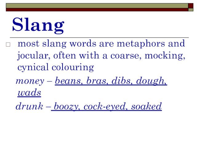 Slangmost slang words are metaphors and jocular, often with a coarse, mocking,