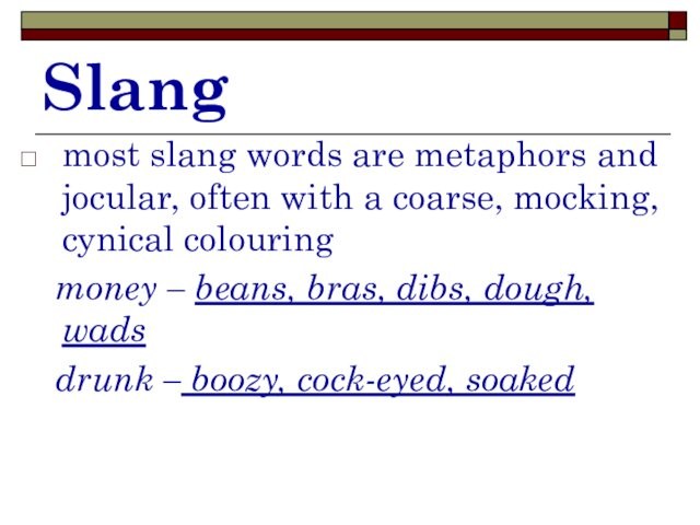 Slangmost slang words are metaphors and jocular, often with a coarse, mocking, cynical colouring