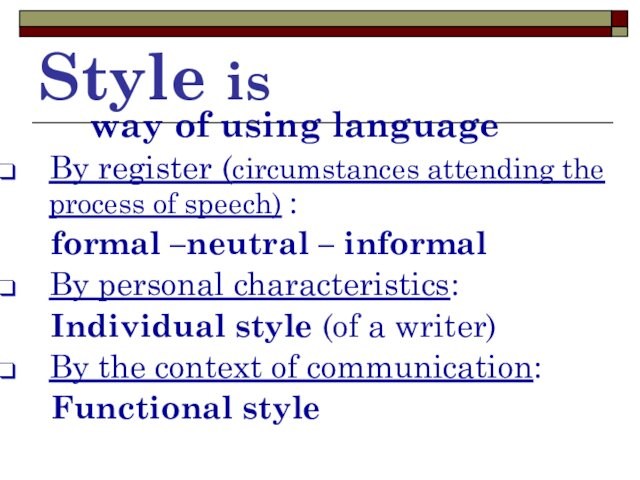 Style is      way of using language By register (circumstances attending