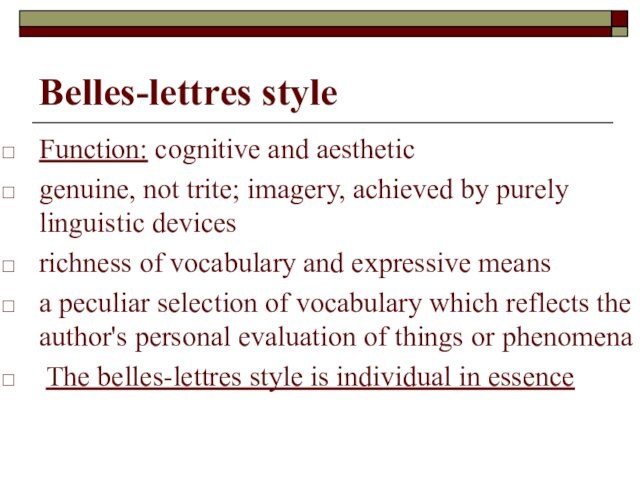 Belles-lettres style Function: cognitive and aesthetic  genuine, not trite; imagery, achieved by purely linguistic