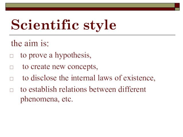 Scientific stylethe aim is:to prove a hypothesis, to create new concepts, to