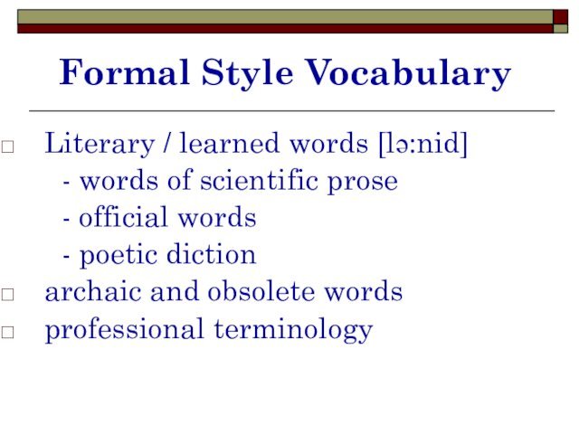 Formal Style VocabularyLiterary / learned words [lə:nid]    - words