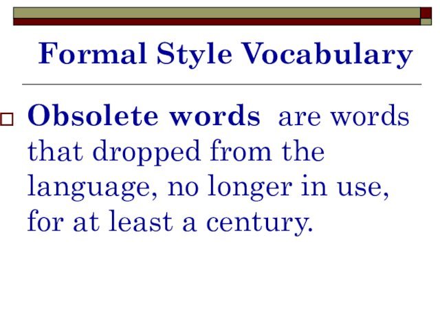 Formal Style VocabularyObsolete words are words that dropped from the language, no