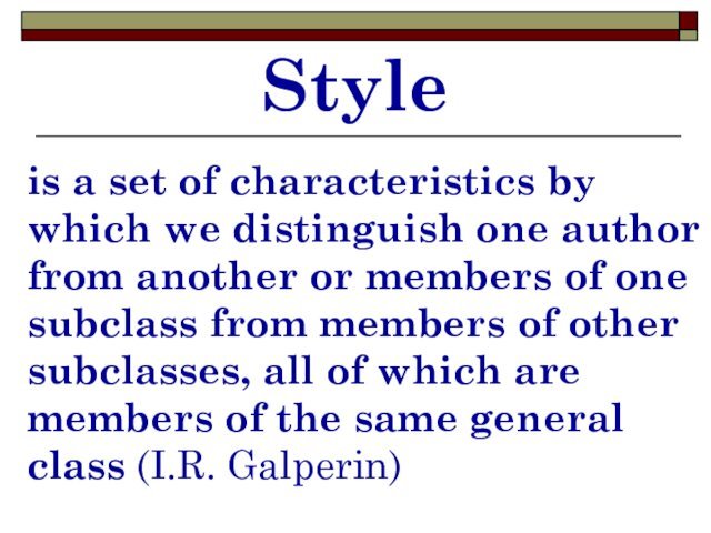 Styleis a set of characteristics by which we distinguish one author from