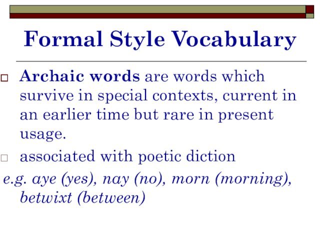 Formal Style VocabularyArchaic words are words which survive in special contexts, current