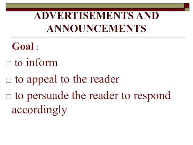 ADVERTISEMENTS AND ANNOUNCEMENTS Goal : to inform to appeal to the reader