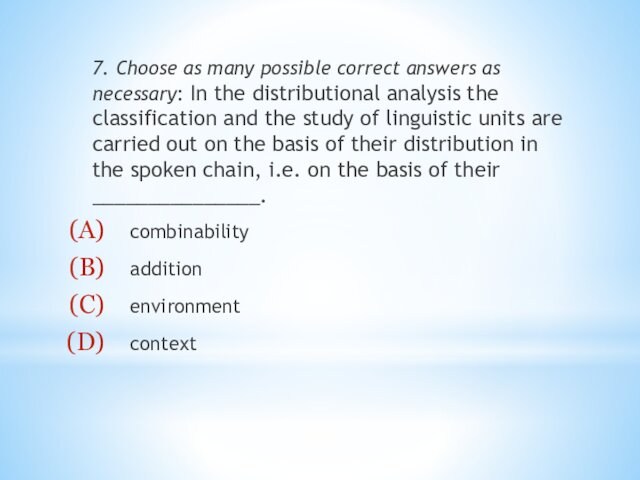 7. Choose as many possible correct answers as necessary: In the distributional analysis the classification