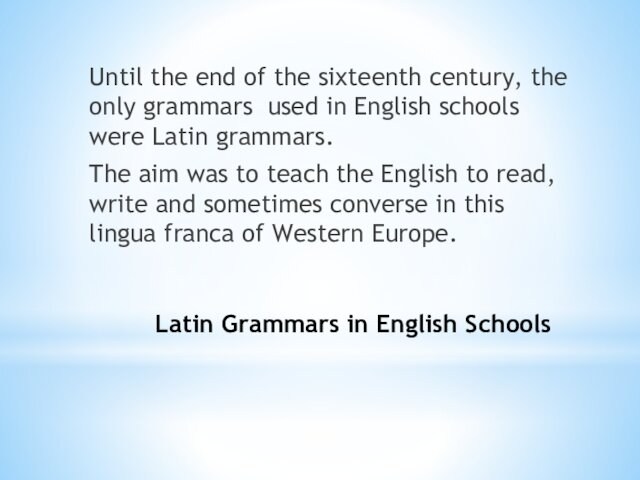 Latin Grammars in English SchoolsUntil the end of the sixteenth century, the only grammars used