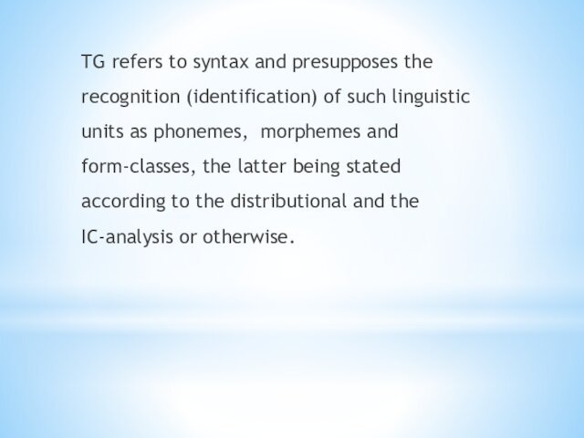 TG refers to syntax and presupposes the recognition (identification) of such linguistic